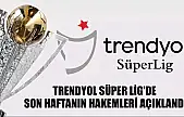 Trendyol Süper Lig'de son haftanın hakemleri açıklandı