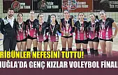 Tribünler nefesini tuttu! Muğla'da genç kızlar voleybol finali
