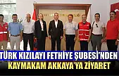 Türk Kızılayı Fethiye Şubesi'nden Kaymakam Akkaya'ya Ziyaret