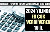 Türkiye'de toplanan toplam verginin yüzde 81'i 5 ilden! 2024 yılında en çok vergi veren 10 il