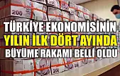 Türkiye ekonomisinin yılın ilk dört ayında büyüme rakamı belli oldu