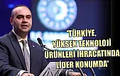 'Türkiye, yüksek teknoloji ürünleri ihracatında lider konumda'