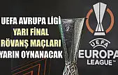 UEFA Avrupa Ligi yarı final rövanş maçları yarın oynanacak