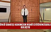 Ünlü Sanatçı Keremcem MSKÜ'lü Öğrencilerle buluştu