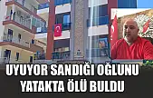 Uyuyor sandığı oğlunu yatakta ölü buldu