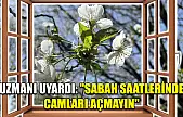 Uzmanı uyardı: 'Sabah saatlerinde camları açmayın'