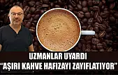 Uzmanlar uyardı: 'Aşırı kahve hafızayı zayıflatıyor'