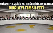 Vali Akbıyık, 24 ilin katıldığı kritik toplantıda Muğla'yı temsil etti