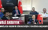 Vali Akbıyık: 'Muğla'da huzur ve güvenlik için 7/24 görev başındayız'