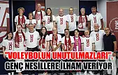 'Voleybolun Unutulmazları', genç nesillere ilham veriyor