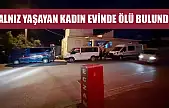 Yalnız yaşayan kadın evinde ölü bulundu
