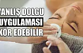 Yanlış dolgu uygulaması kör edebilir