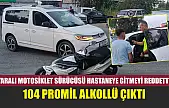 Yaralı Motosiklet Sürücüsü Hastaneye Gitmeyi Reddetti, 104 Promil Alkollü Çıktı