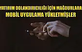 Yatırım dolandırıcılığı için mağdurlara mobil uygulama yükletmişler