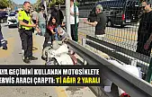 Yaya geçidini kullanan motosiklete servis aracı çarptı: 1'i ağır 2 yaralı