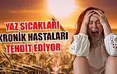 Yaz sıcakları kronik hastaları tehdit ediyor