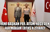 Yeni Başkan Per. Atğm. Keçe'den Kaymakam Ertaş'a Ziyaret