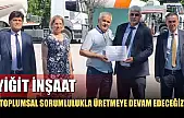 Yiğit İnşaat: 'Toplumsal Sorumlulukla Üretmeye Devam Edeceğiz'