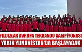 Yıldızlar Avrupa Tekvando Şampiyonası yarın Yunanistan'da başlayacak