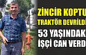 Zincir koptu, traktör devrildi: 53 yaşındaki işçi can verdi