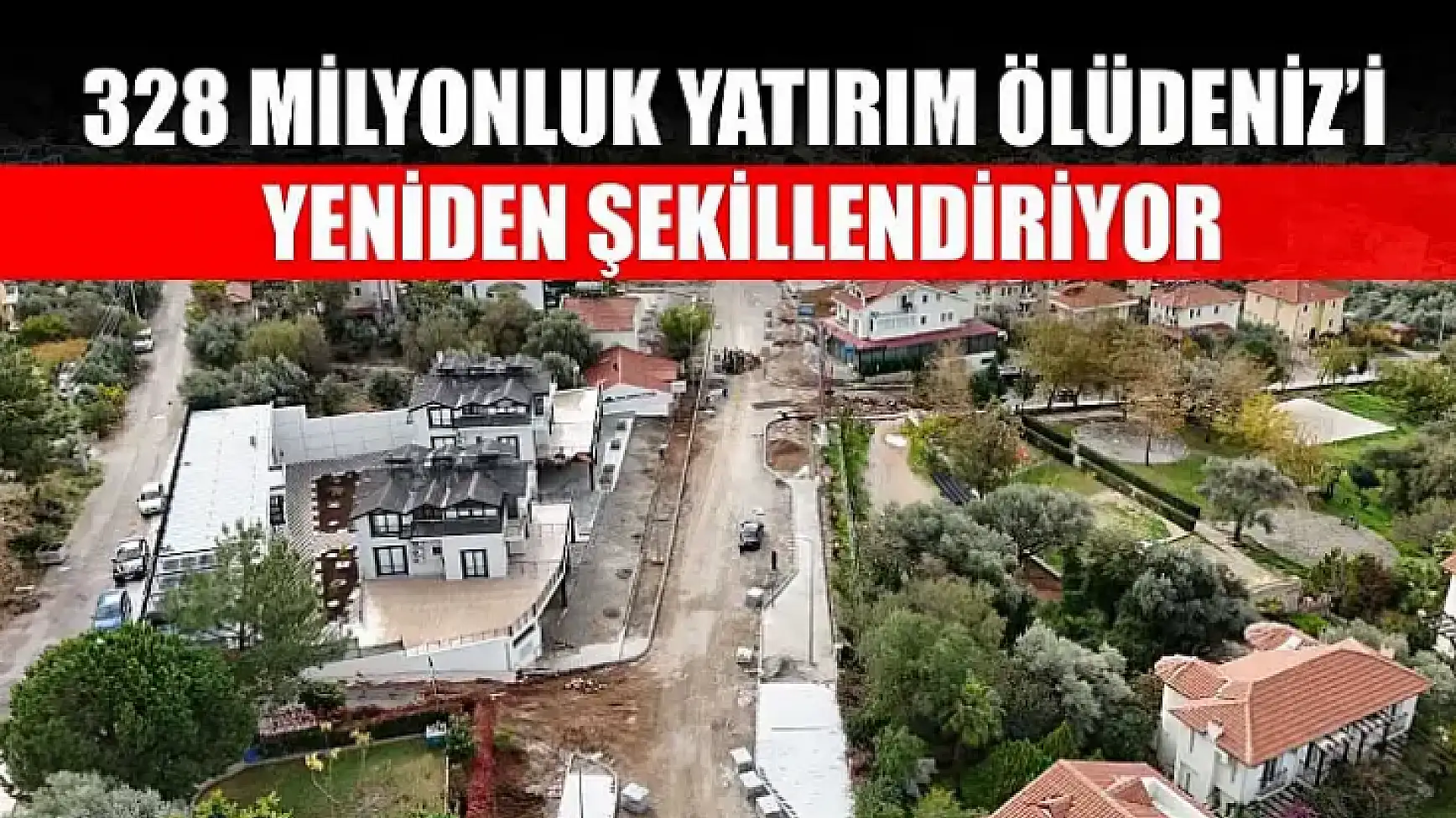 328 Milyonluk Yatırım Ölüdeniz'i Yeniden Şekillendiriyor