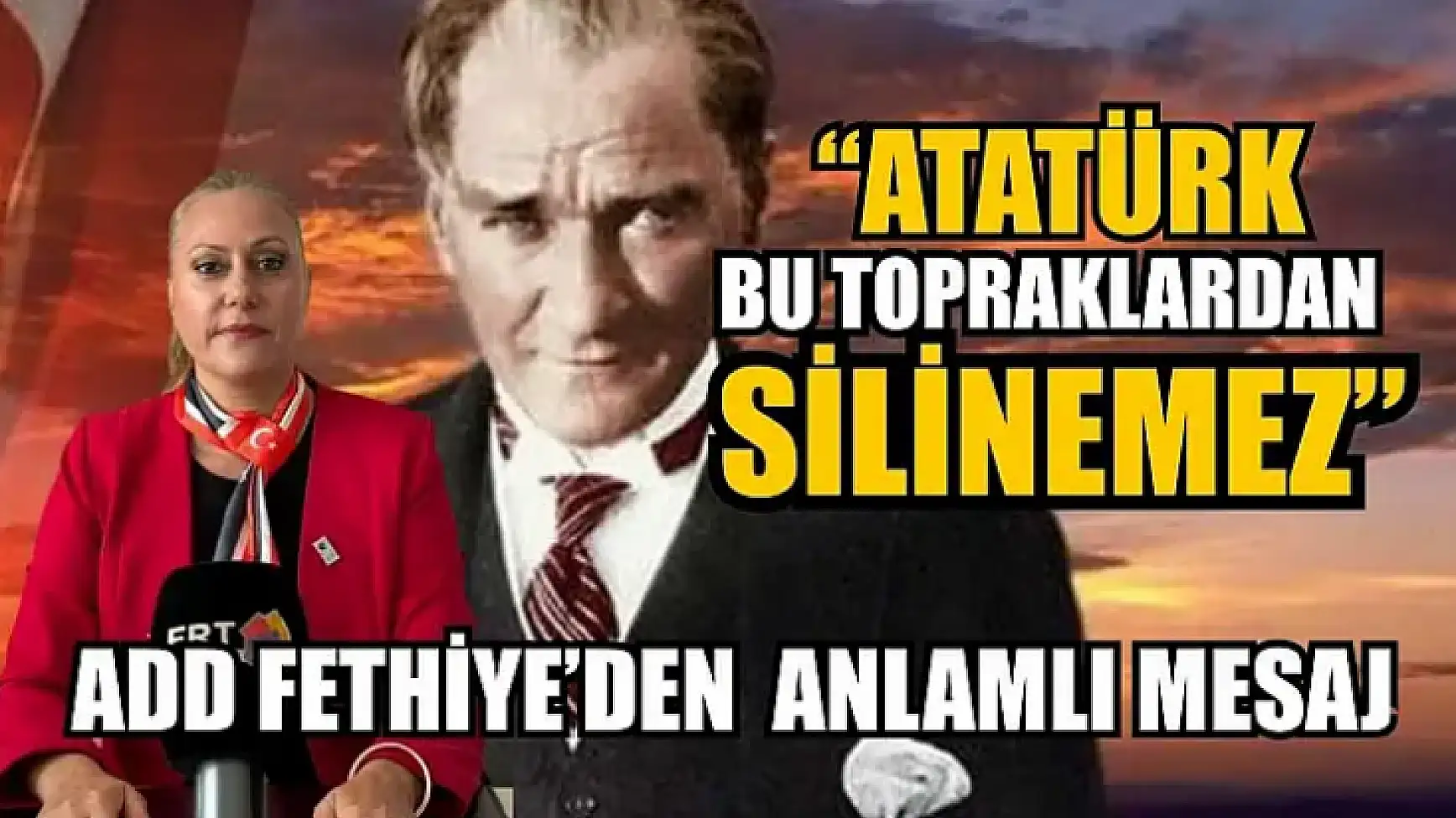 'Atatürk bu topraklardan silinemez' ADD Fethiye'den anlamlı mesaj