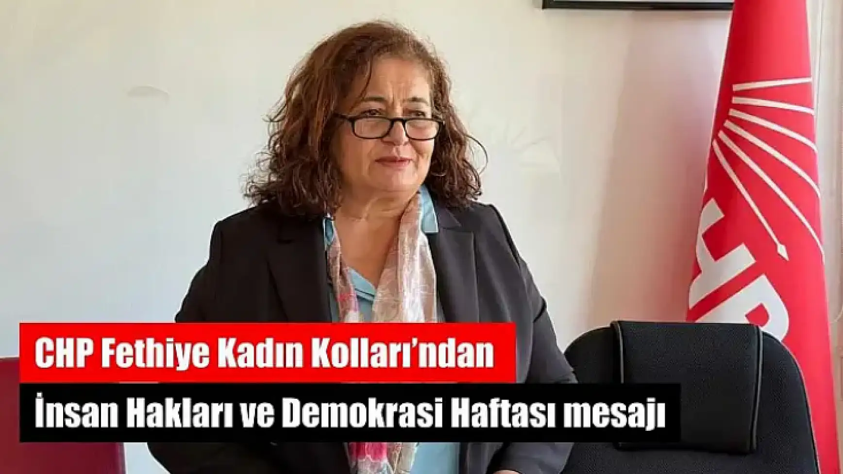 CHP Fethiye Kadın Kolları'ndan İnsan Hakları ve Demokrasi Haftası mesajı
