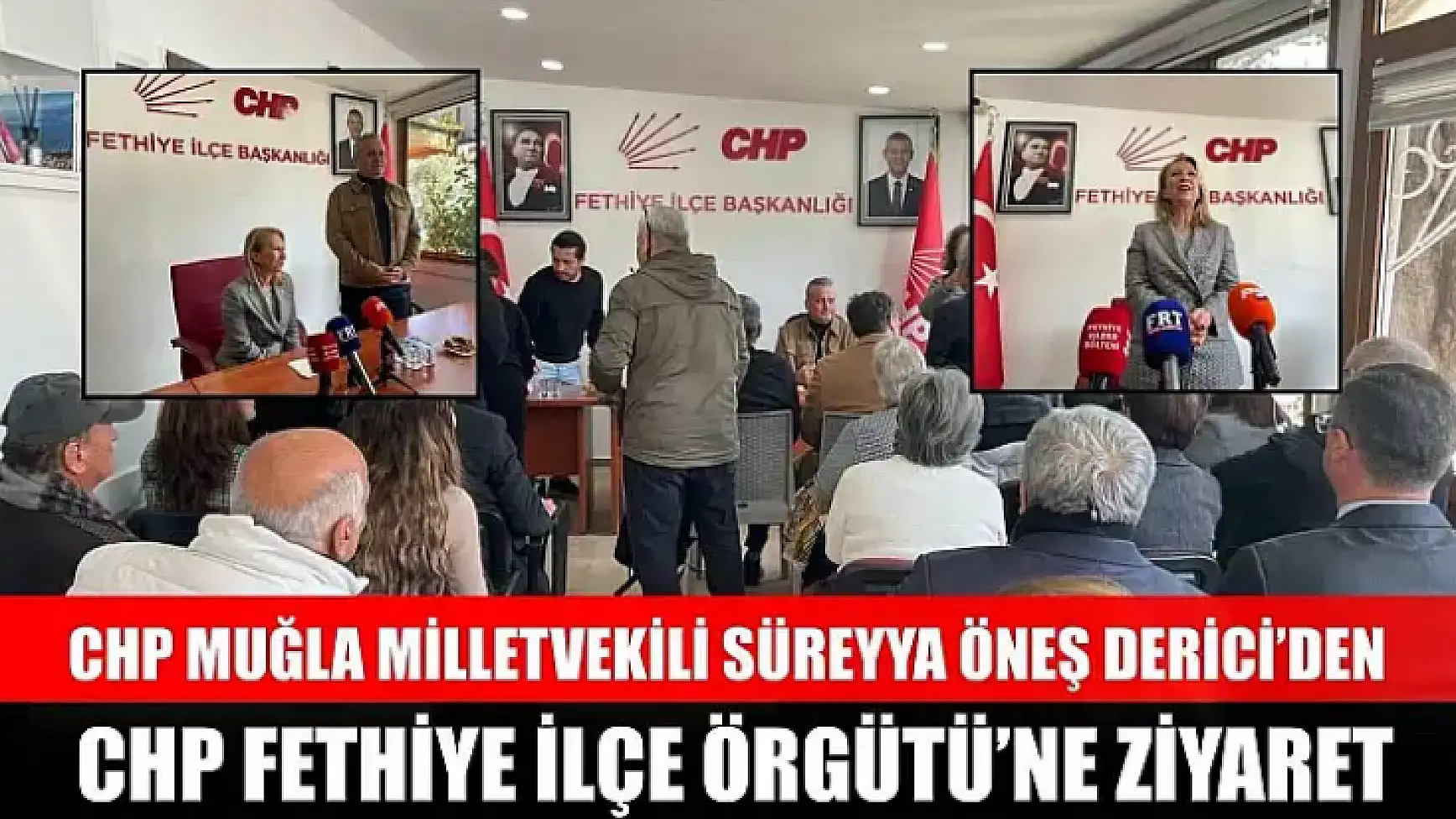 CHP Muğla Milletvekili Süreyya Öneş Derici'den CHP Fethiye İlçe Örgütü'ne ziyaret