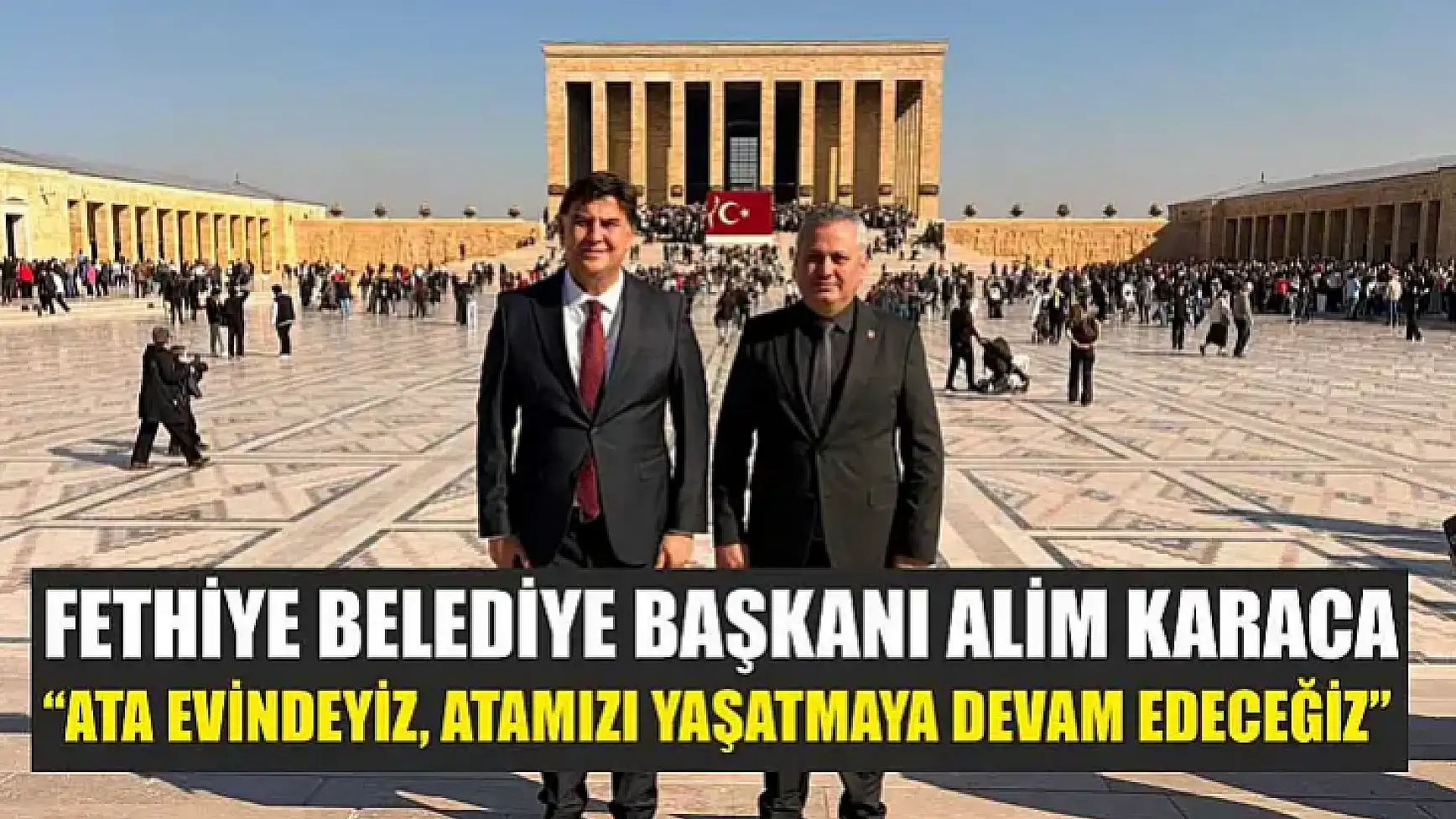 Fethiye Belediye Başkanı Alim Karaca: 'Ata evindeyiz, Atamızı yaşatmaya devam edeceğiz'