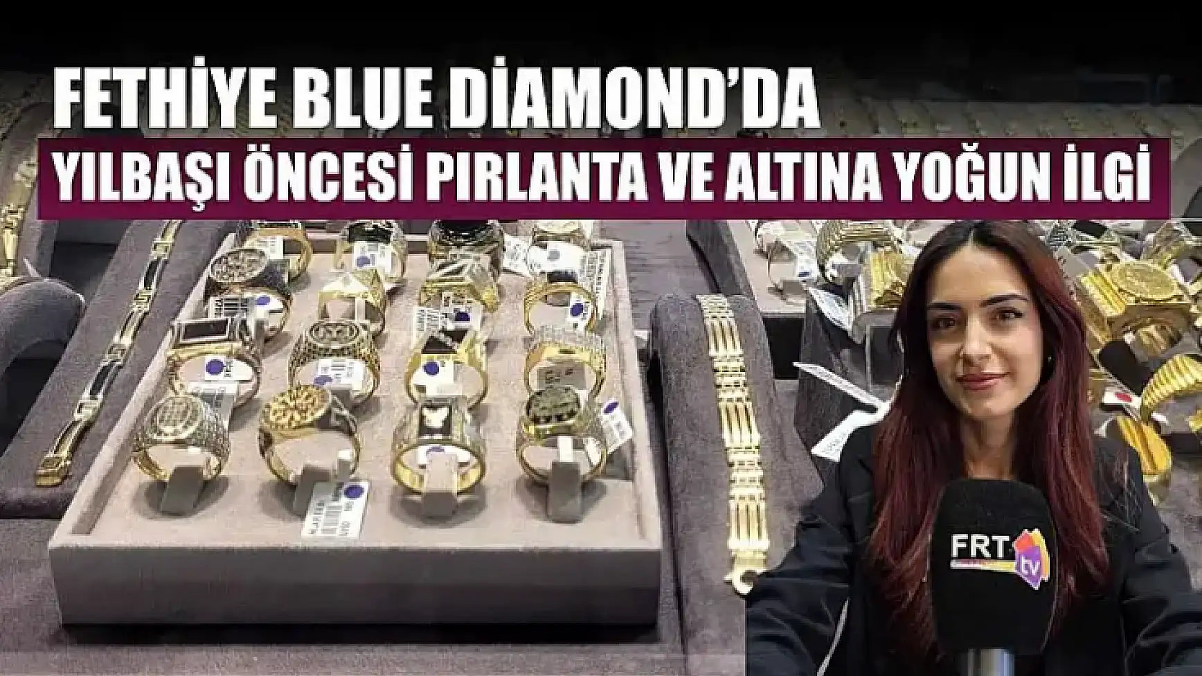 Fethiye Blue Diamond'da yılbaşı öncesi pırlanta ve altına yoğun ilgi