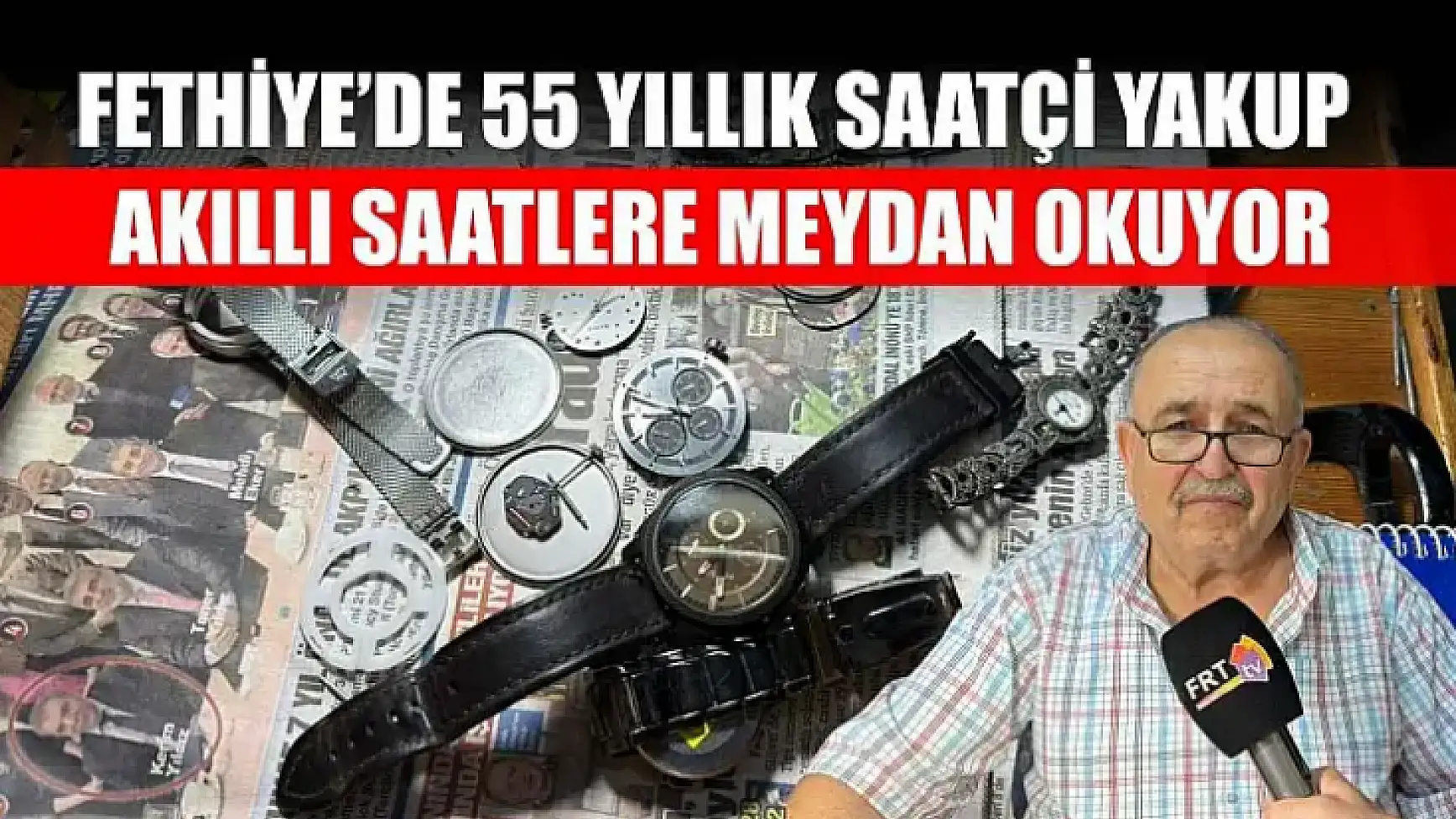 Fethiye'de 55 Yıllık Saatçi Yakup Akıllı Saatlere Meydan Okuyor