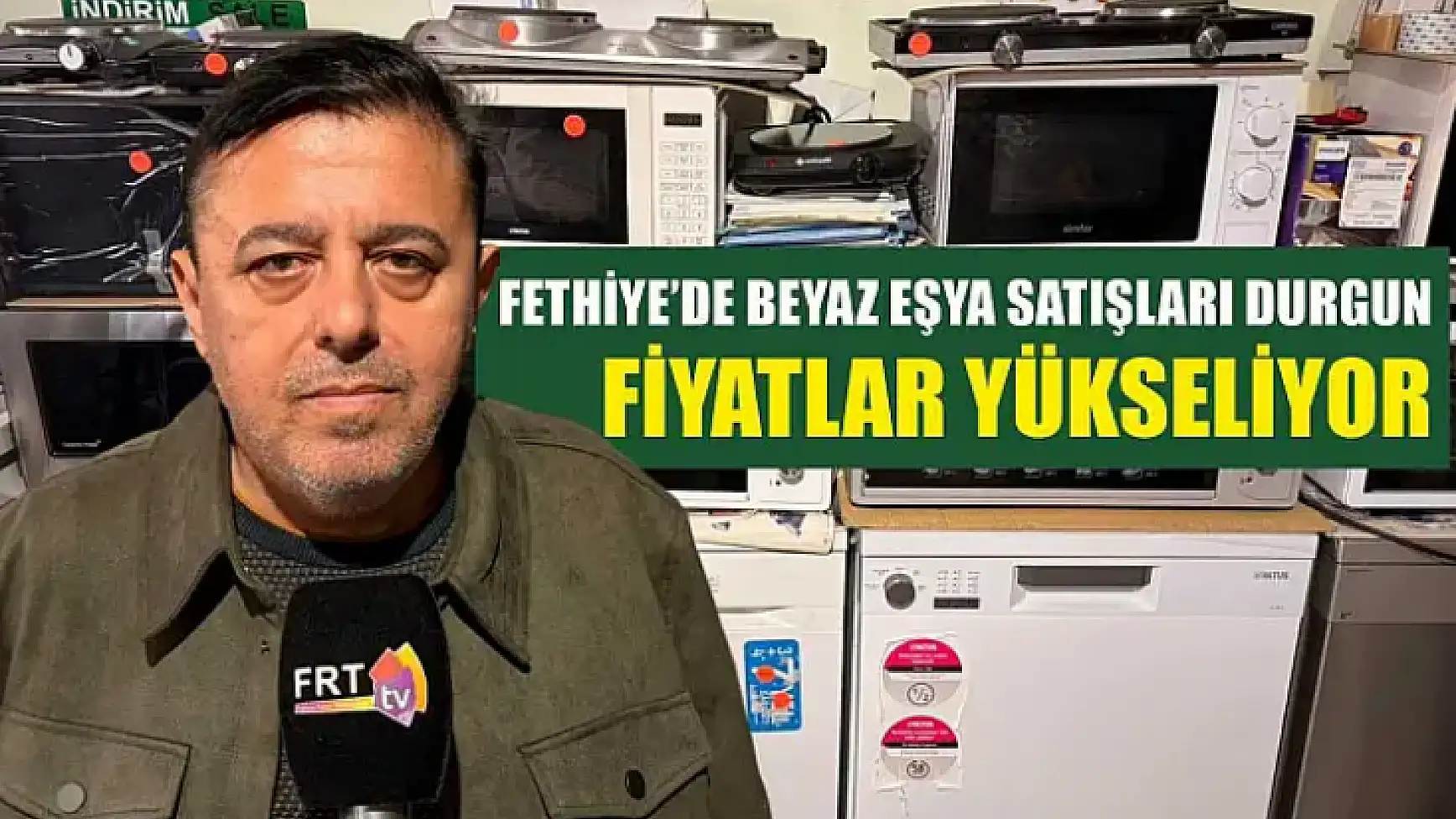 Fethiye'de beyaz eşya satışları durgun, fiyatlar yükseliyor