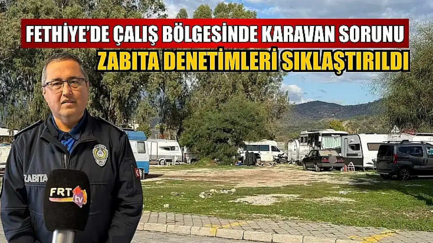 Fethiye'de Çalış Bölgesinde karavan sorunu: Zabıta denetimleri sıklaştırıldı