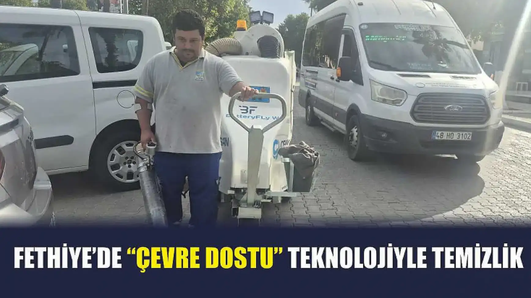 Fethiye'de 'Çevre Dostu' teknolojiyle temizlik