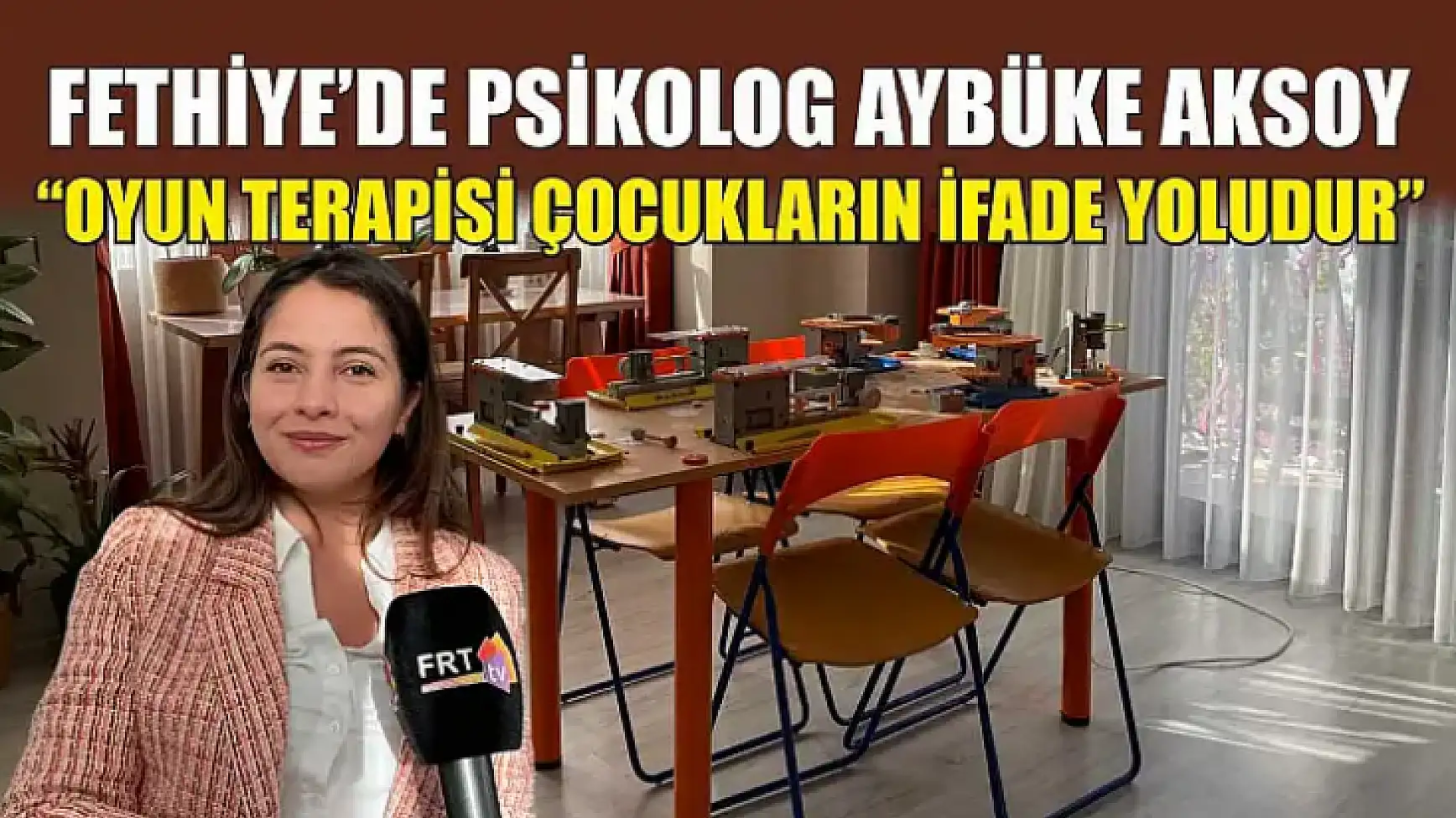 Fethiye'de Psikolog Aybüke Aksoy, 'Oyun terapisi çocukların ifade yoludur'