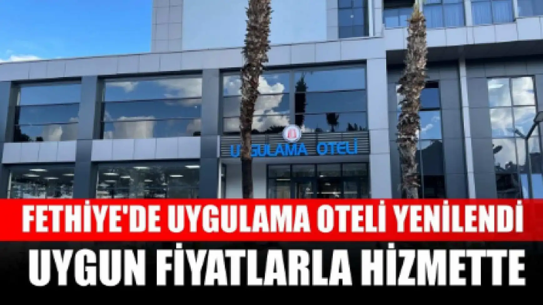 Fethiye'de Uygulama Oteli yenilendi: Uygun fiyatlarla hizmette