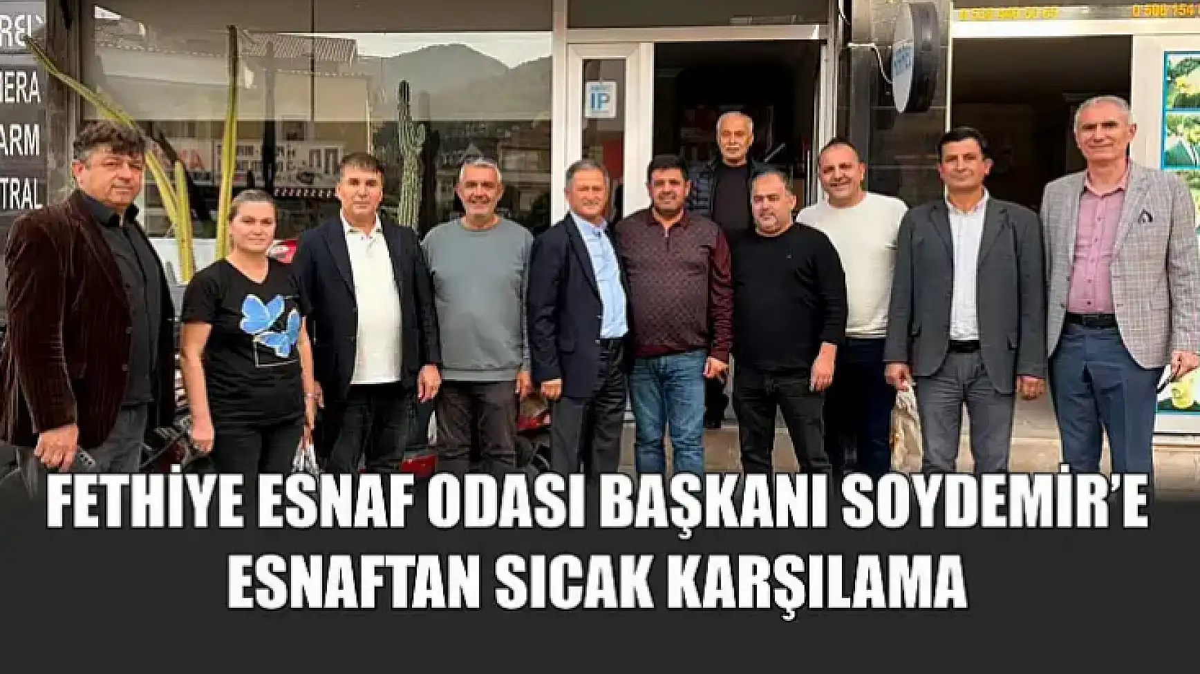 Fethiye Esnaf Odası Başkanı Soydemir'e esnaftan sıcak karşılama