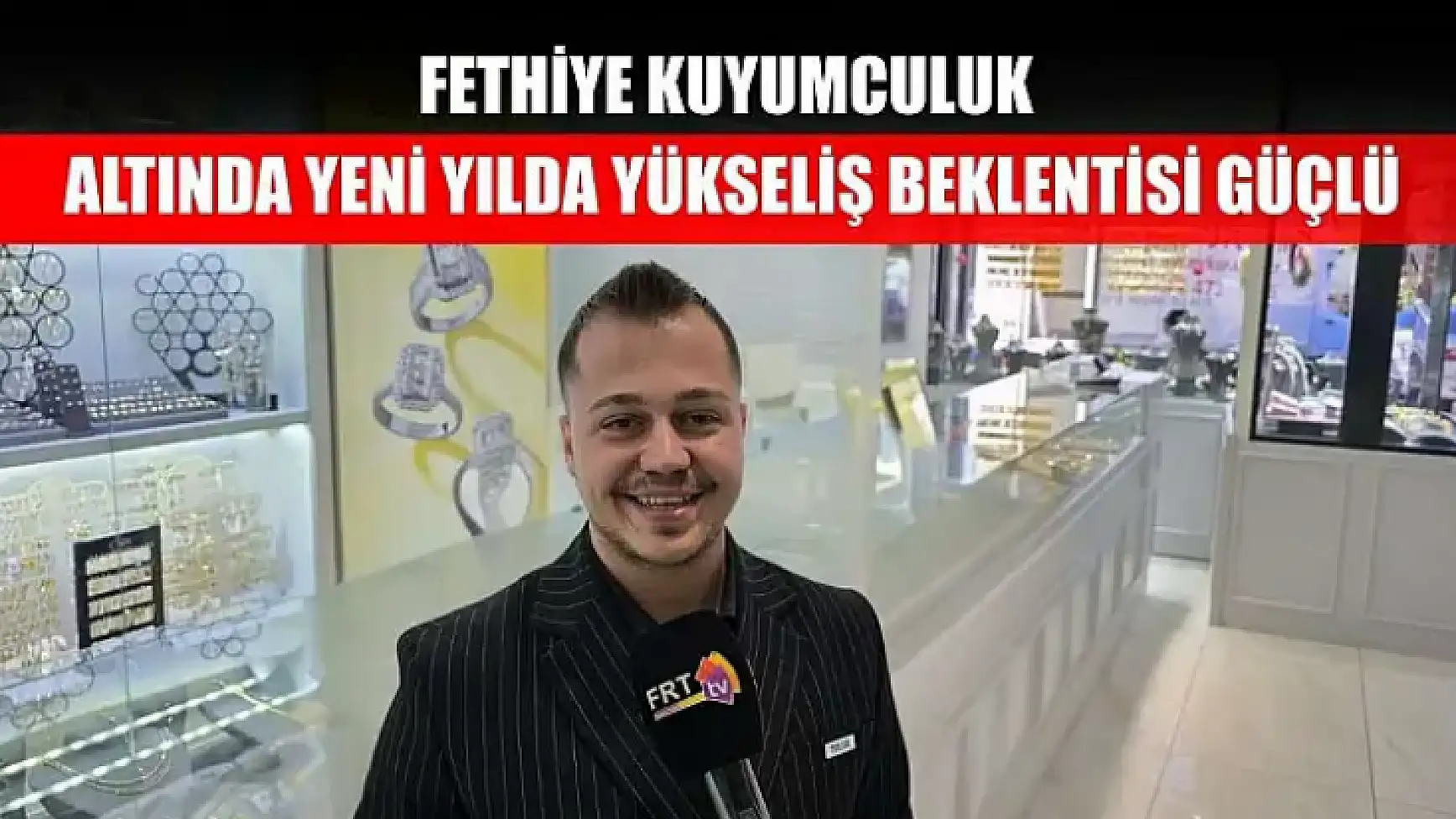 Fethiye Kuyumculuk: Altında yeni yılda yükseliş beklentisi güçlü