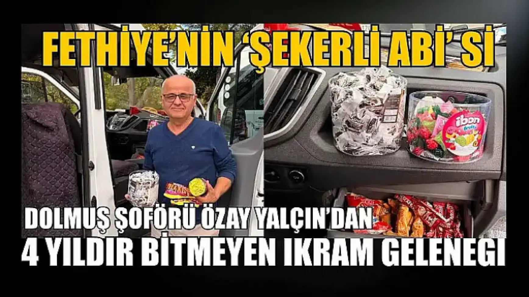 Fethiye'nin 'Şekerli Abi'si: Dolmuş Şoförü Özay Yalçın'dan 4 yıldır bitmeyen ikram geleneği