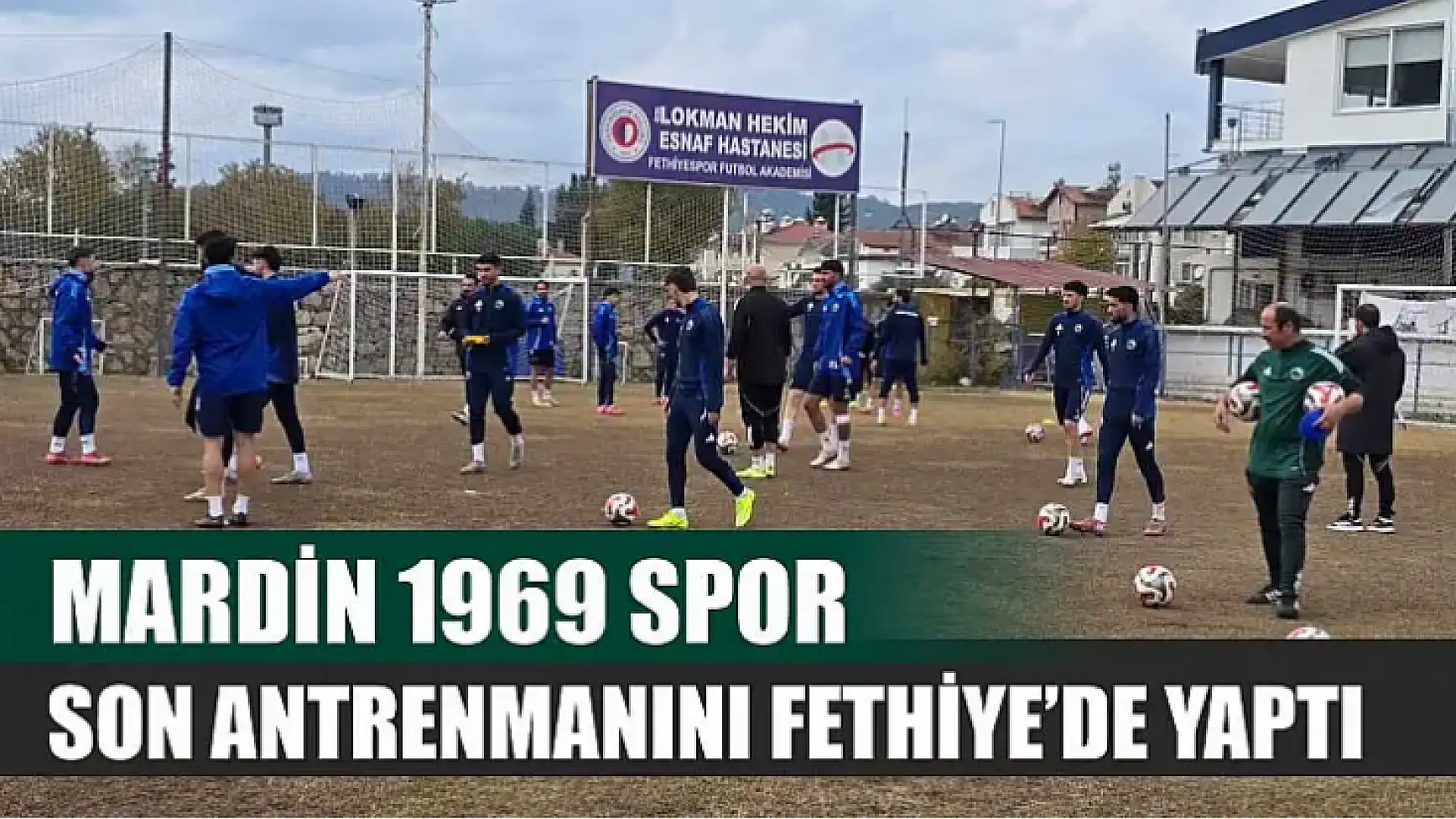 Mardin 1969 Spor, son antrenmanını Fethiye'de yaptı