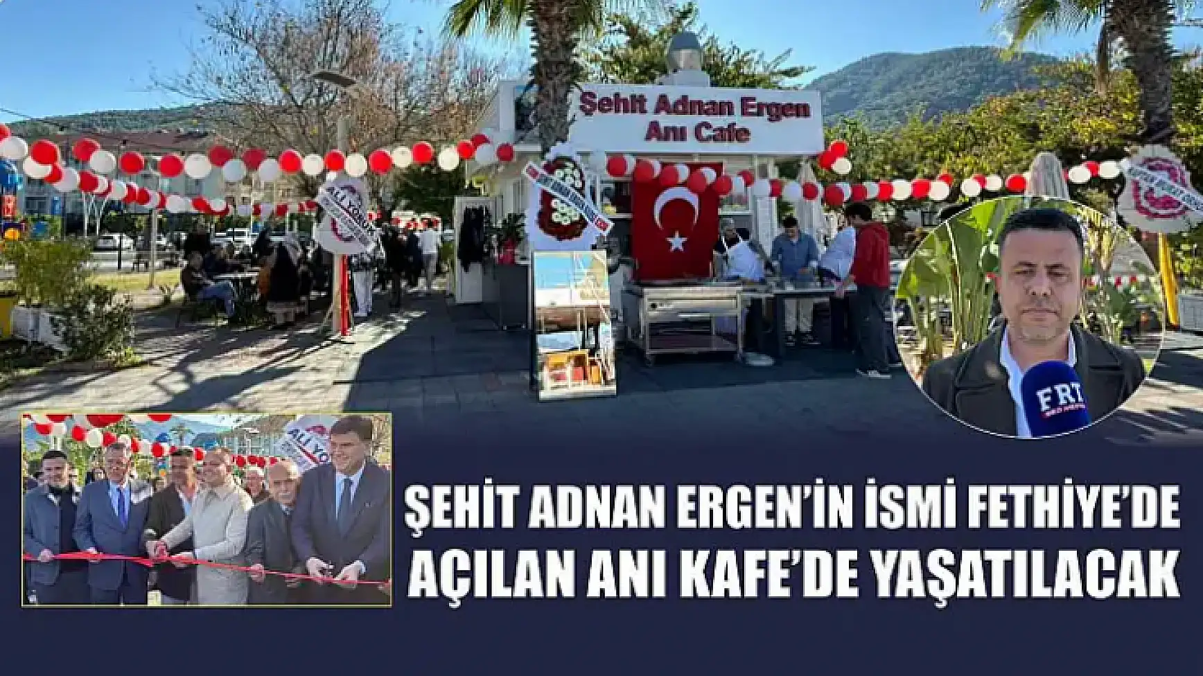Şehit Adnan Ergen'in ismi Fethiye'de açılan Anı Kafe'de yaşatılacak