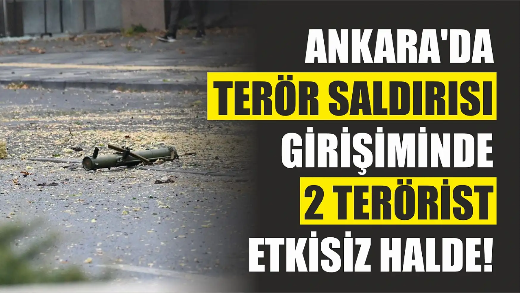 Ankara'da terör saldırısı girişimi : 2 terörist etkisiz!