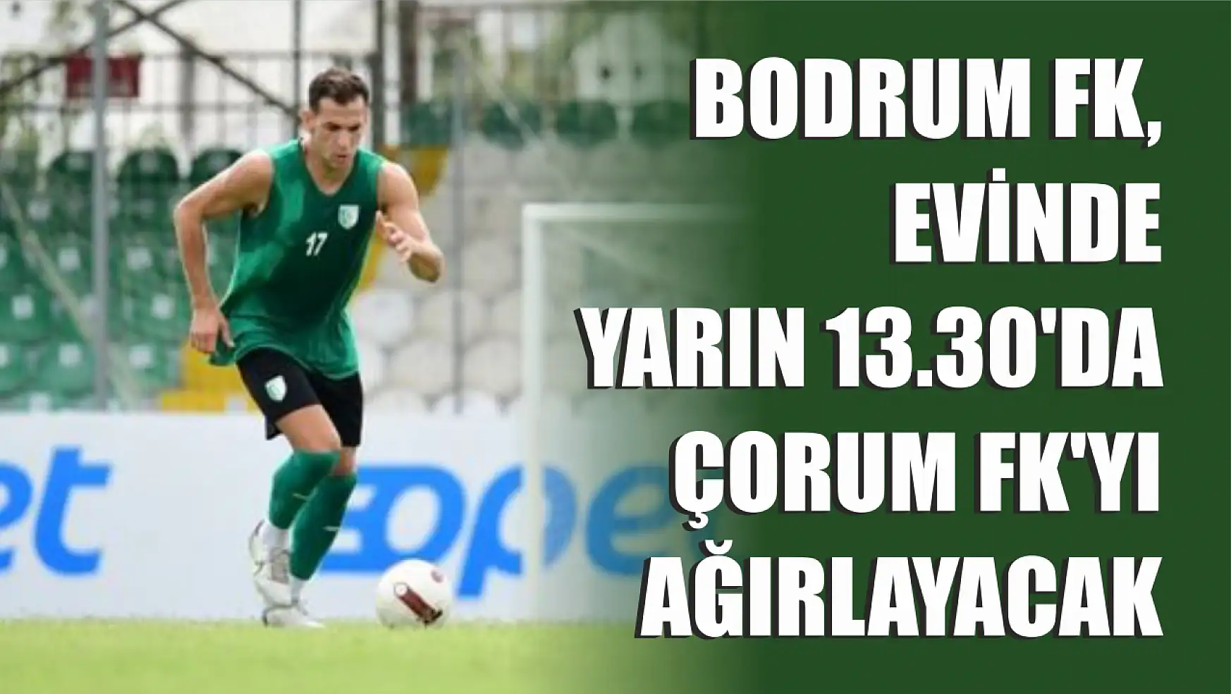 Bodrum FK, Çorum'u Ağırlıyor