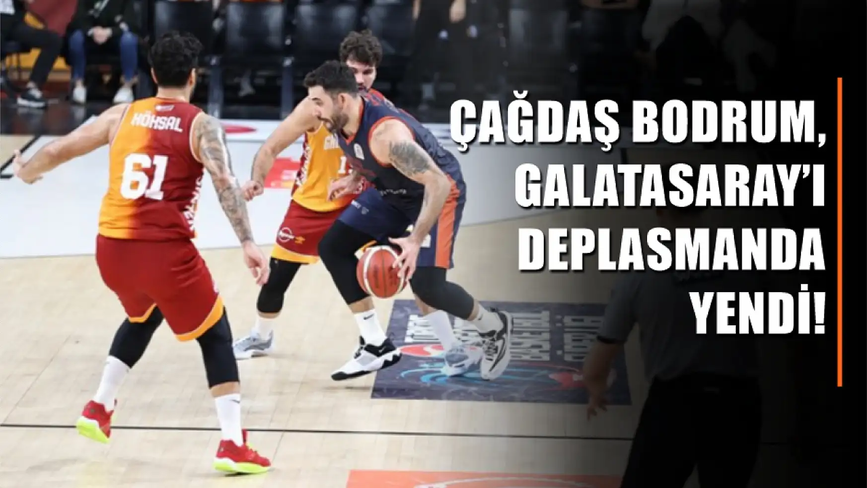 Çağdaş Bodrum, Galatasaray'ı deplasmanda yendi!
