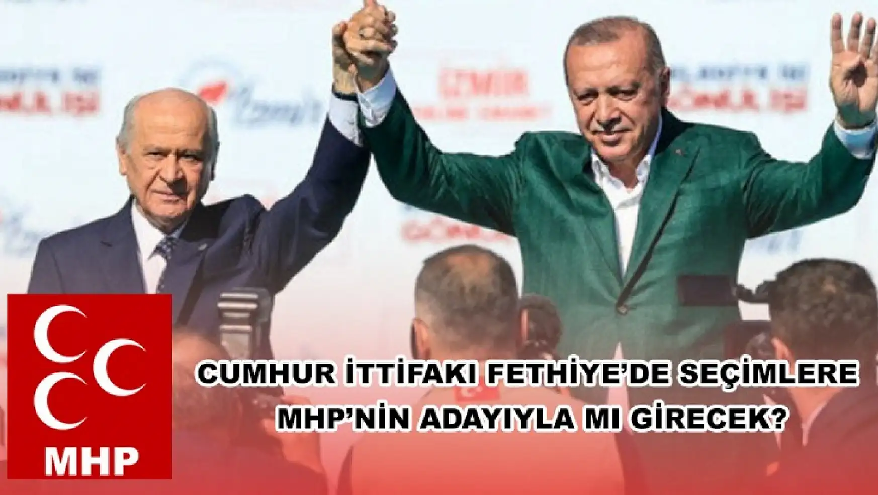 Cumhur İttifakı Fethiye'de Seçimlere MHP'nin Adayıyla Mı Girecek?
