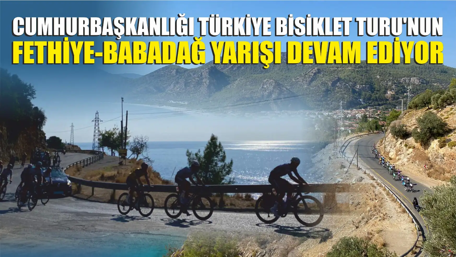 Cumhurbaşkanlığı Türkiye Bisiklet Turu'nun Fethiye-Babadağ Yarışı Devam Ediyor