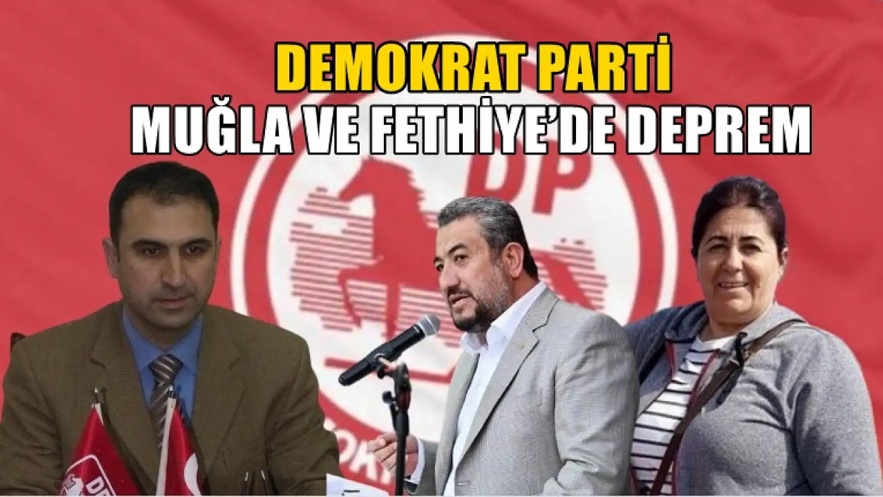 Demokrat Parti Muğla ve Fethiye'de Deprem