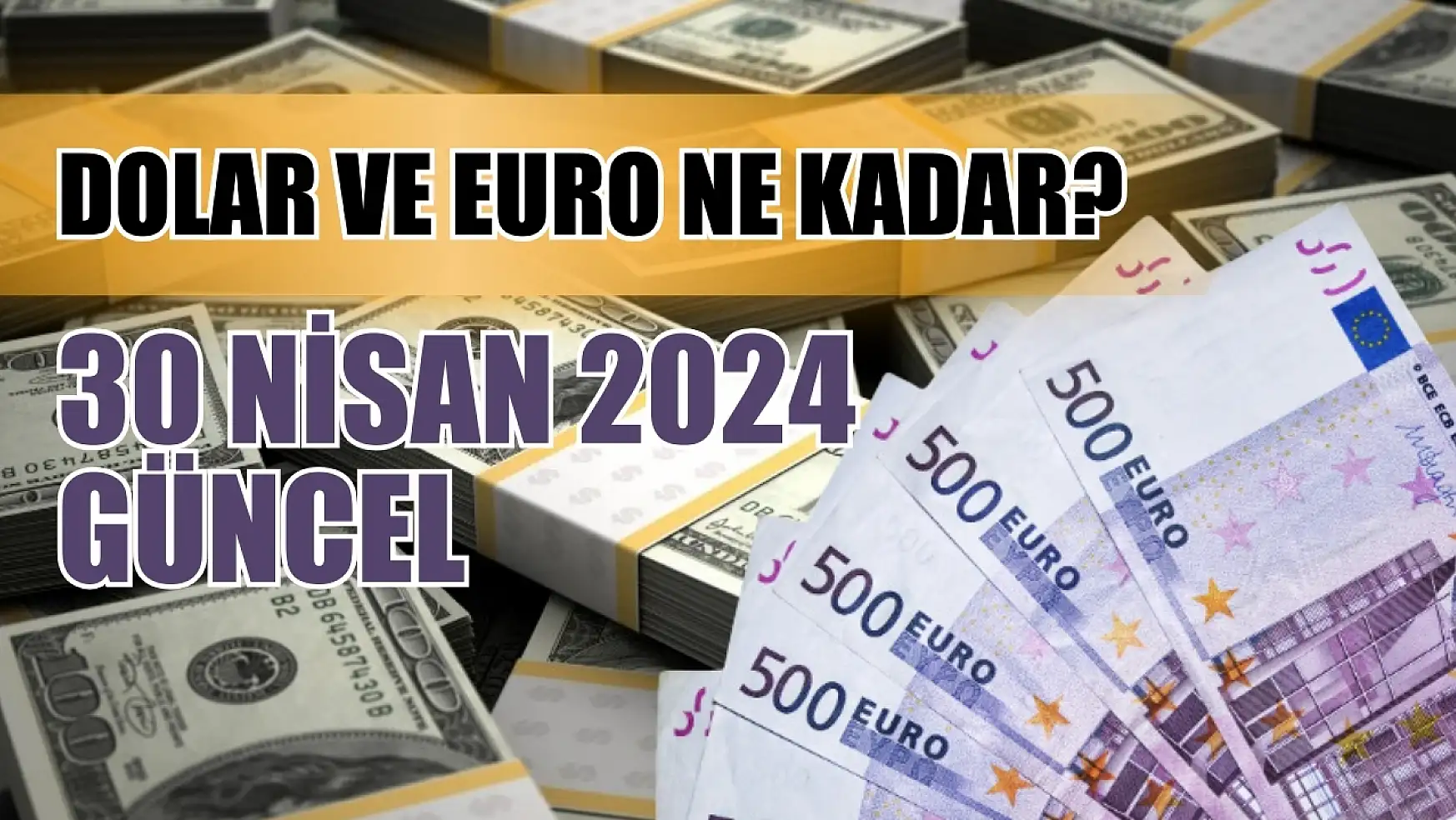 Dolar ve Euro ne kadar? 30 Nisan 2024 Güncel 