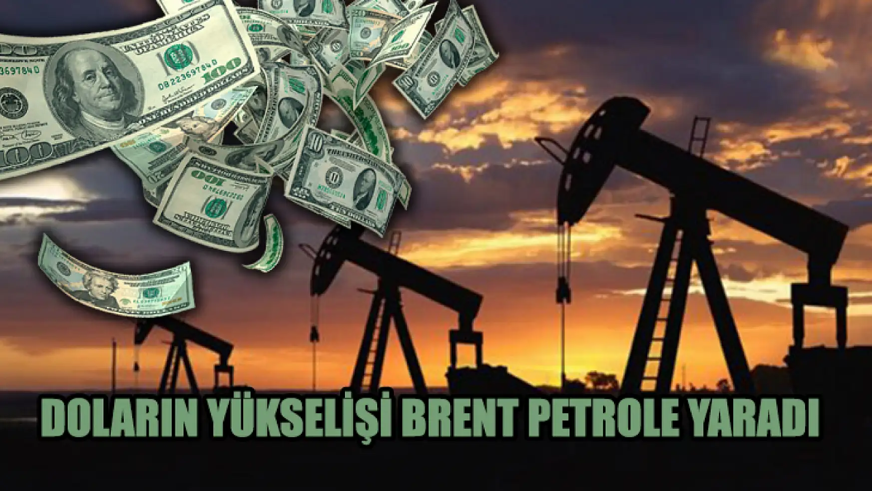 Doların Yükselişi Brent Petrole Yaradı