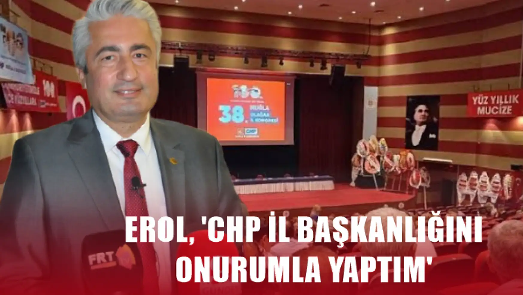 Erol, 'CHP İl Başkanlığını onurumla yaptım'